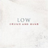 Low - Drums and Guns
